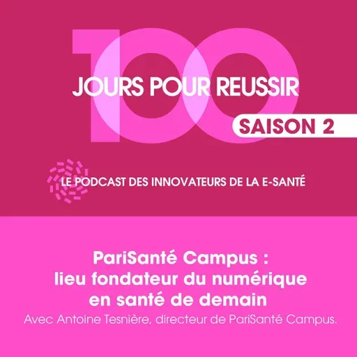 #24 PariSanté Campus : lieu fondateur du numérique en santé de demain