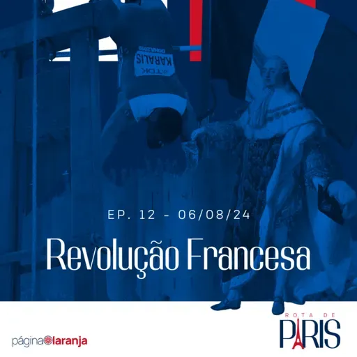 Revolução Francesa | Rota de Paris #12 (06/08/24)