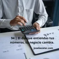 94 | El día que entiendas tus números, tu negocio cambia