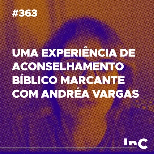 #363 - Uma experiência de aconselhamento bíblico marcante com Andréa Vargas
