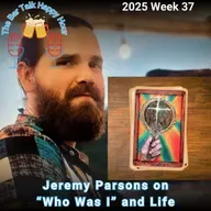 Jeremy Parsons on “Who Was I” and Life - 2025 Week 37