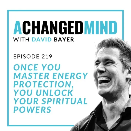 219 Once You Master ENERGY Protection, You UNLOCK Your Spiritual Powers