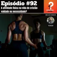 EP92- A atividade física na vida do cristão: vaidade ou necessidade?