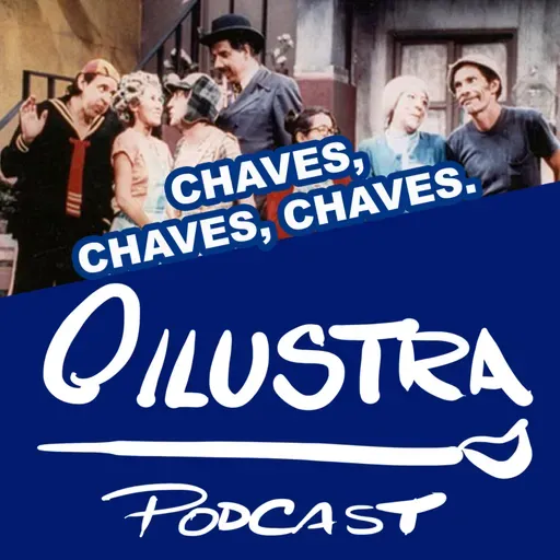 52 - O Ilustra Podcast - Chaves, Chaves, Chaves