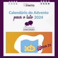 #21 Calendário do Advento para o Luto 2024