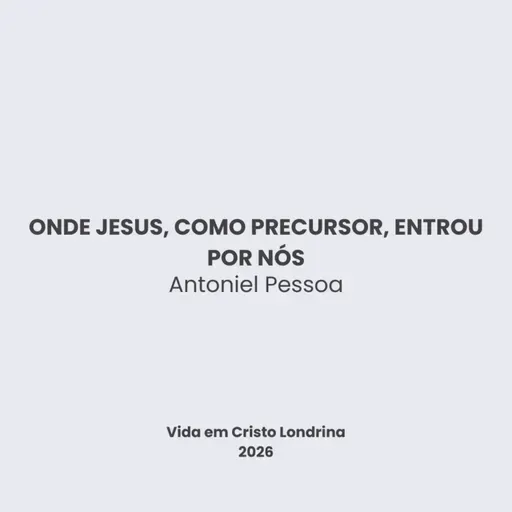 Onde Jesus, como precursor, entrou por nós - Antoniel Pessoa