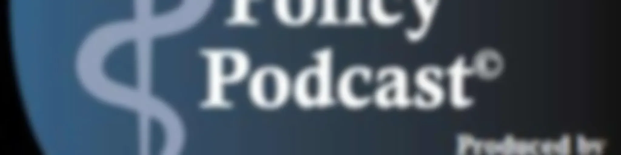 The Healthcare Policy Podcast ® Produced by David Introcaso