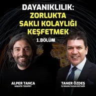 Dayanıklılık: Zorlukta Saklı Kolaylığı Keşfetmek 1. Bölüm | Alper Tanca