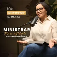 Ministrar no es suficiente si el corazón está roto - Ep. 217