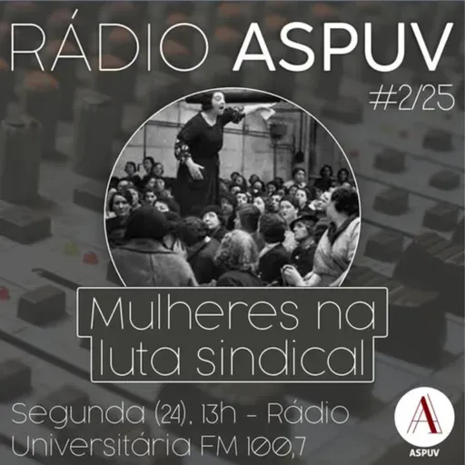 Rádio ASPUV #2/25 | Mulheres e Luta Sindical