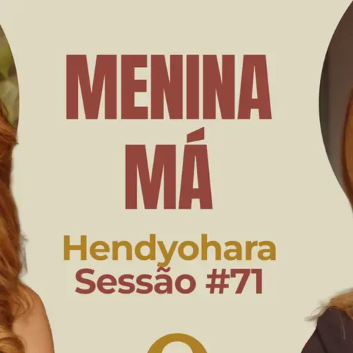 Menina Má com Hendyohara - Parece Terapia | Sessão #71