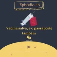 46 - Vacina salva, e o passaporte também