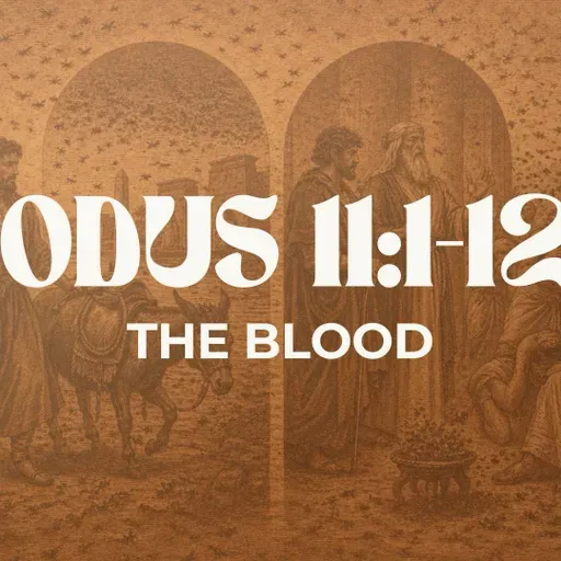 The Blood - Exodus 11:1-12:13