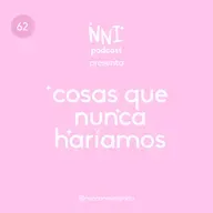 Cosas que nunca haríamos - cap. #62