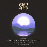 254. Como la Luna: maternidad que duele y sana [ft. Maite Rodríguez]