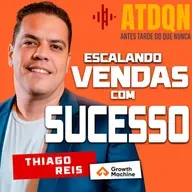 Os Segredos para Escalar Vendas com Sucesso com Thiago Reis | PodCast ATDQN