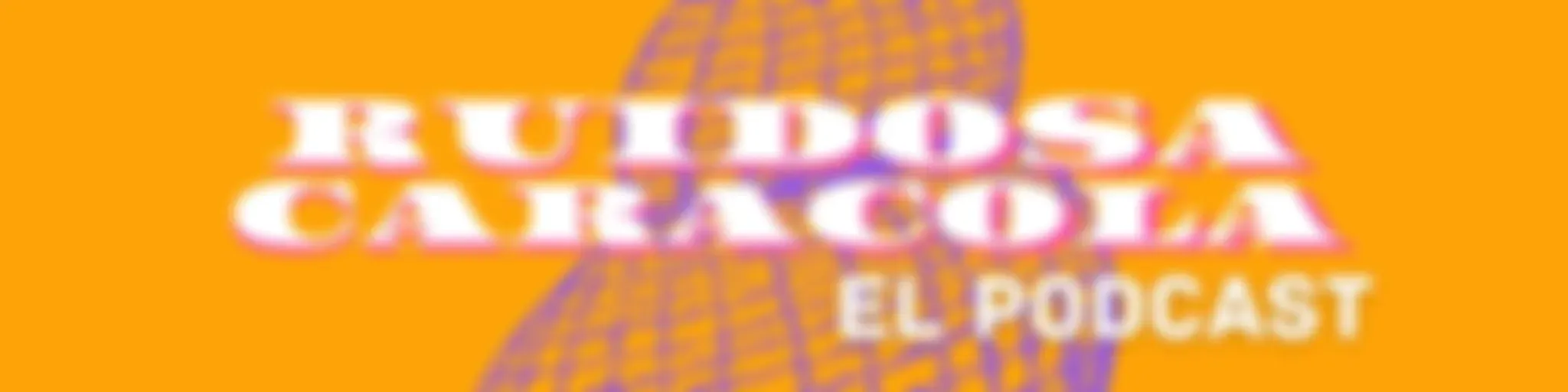 Ruidosa Caracola: El Podcast