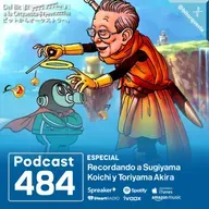 484 - Recordando a Toriyama Akira & Sugiyama Koichi