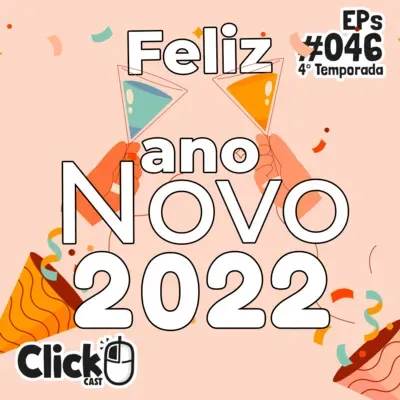 ClickCast #046 - Feliz Ano Novo