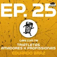 EP.25 - Triatletas Amadores x Profissionais: Eduardo Braz | Café com Tri power by stemma