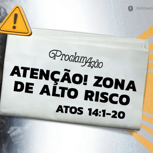 Paulo Araújo - ATENÇÃO! ZONA DE ALTO RISCO (Atos 14: 1 - 20)