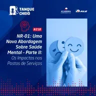 Episódio 218 - NR-01: Uma Nova Abordagem Sobre Saúde Mental - Parte II: Os Impactos nos Postos de Serviços