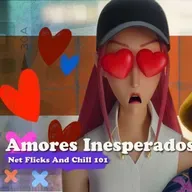Amores Inesperados - Net Flicks and Chill 101