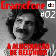 #02 - A Alucinação de Belchior