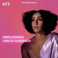 #73 - Simplesmente Linn da Quebrada