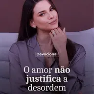 O AMOR NAO JUSTIFICA A DESORDEM