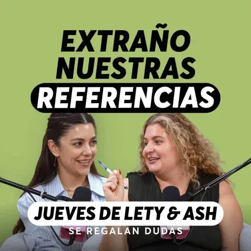 El idioma compartido que pierdes cuando alguien se va | Jueves de Lety & Ash | Episodio 651