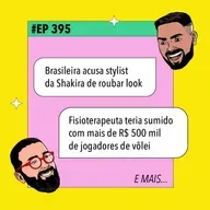 #395 Brasileira acusa stylist da Shakira de roubar look + Fisioterapeuta teria sumido com mais de R$ 500 mil de jogadores de vôlei e mais!