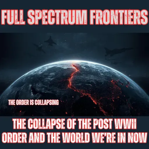 The Collapse of the Post WWII Order and the World We’re In Now