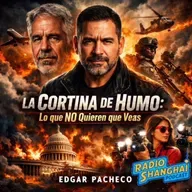 Edgar Pacheco La CORTINA de HUMO 💥RADIO SHANGHAI #648