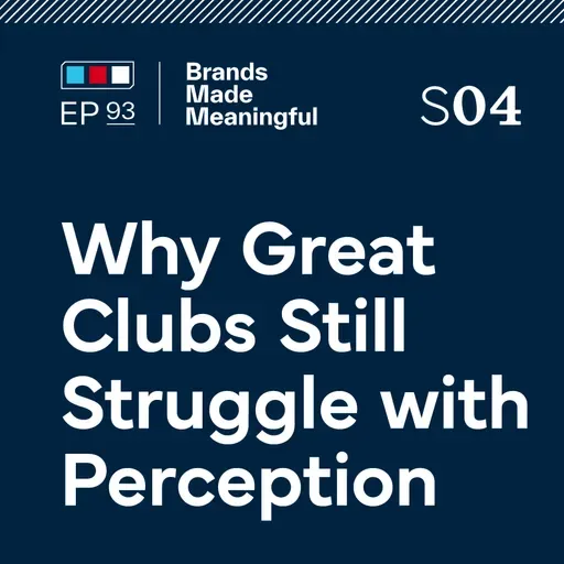 Ep 93: Why Great Clubs Still Struggle With Perception