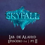 Lab. de Alahid Pt.2 | Skyfall RPG T02E14