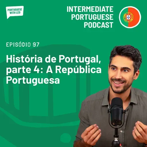 Ep. 97 - História de Portugal, parte 4: A República Portuguesa