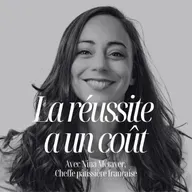 Le vrai prix de la réussite, avec Nina Métayer, meilleure pâtissière du monde #324