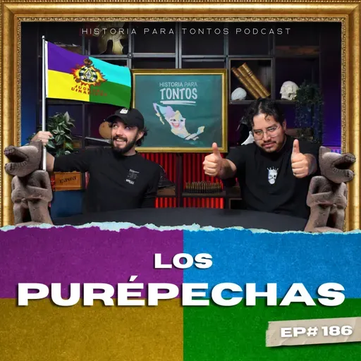 Los Purepechas - Ep#186 - Historia para Tontos Podcast
