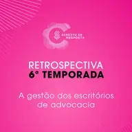 Retrospectiva 6ª temporada - Gestão de escritórios de advocacia