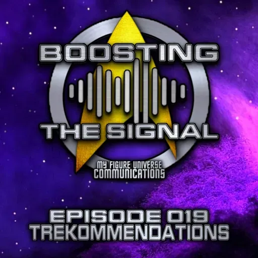 Boosting The Signal Episode 019: Trekommendations