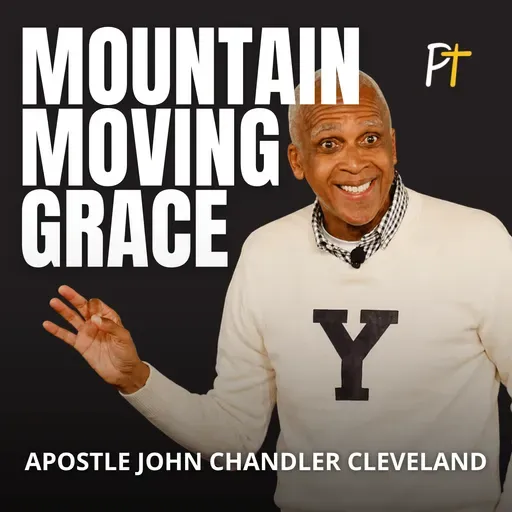 Mountain-Moving Grace | Apostle John Chandler Cleveland
