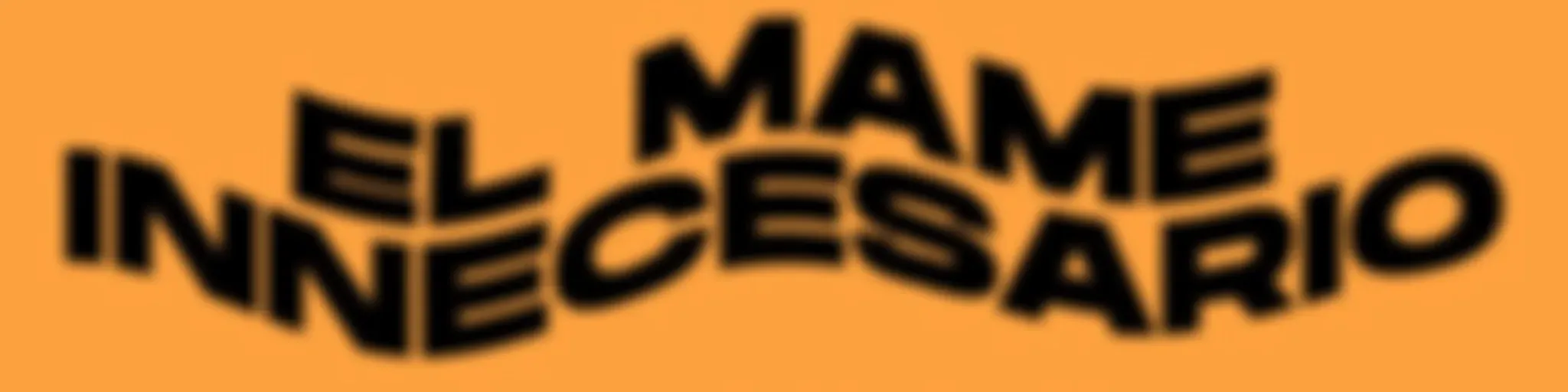 El Mame Innecesario