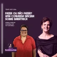 Fazer ou não fazer? uma conversa sincera sobre cirurgia bariátrica | T008 Ep0124 | Mariela Parolini e Tati Santarelli