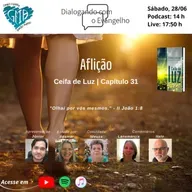 DIALOGANDO COM O EVANGELHO - CEIFA DE LUZ - CAP. 31 - AFLIÇÃO