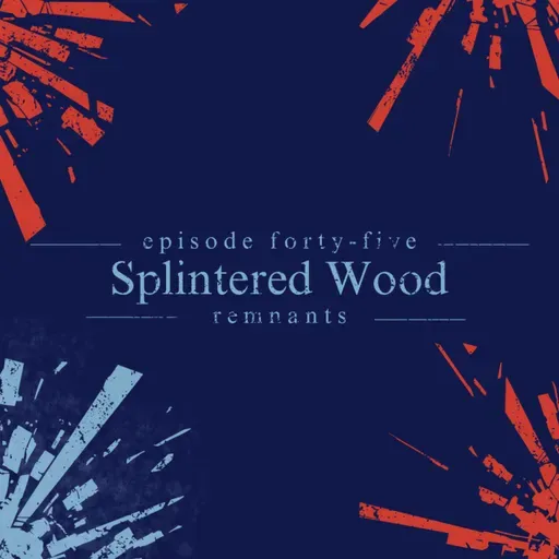 45. Splintered Wood