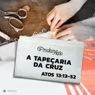 Paulo Araújo - A TAPEÇARIA DA CRUZ (Atos 13: 13 -  52)