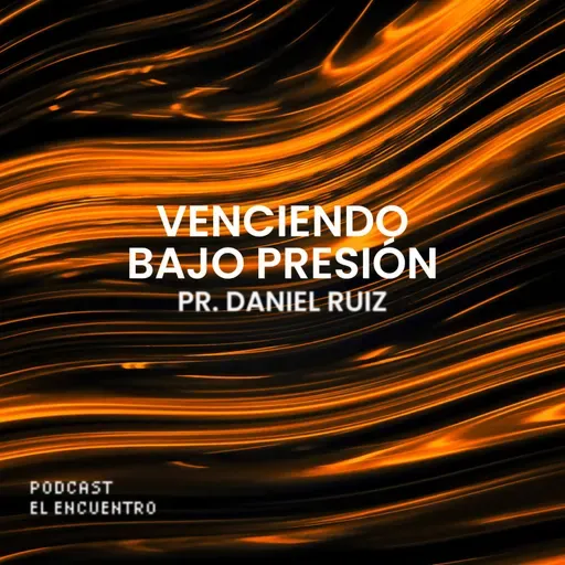 Venciendo bajo presión - Pr. Daniel Ruiz
