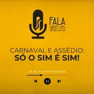Carnaval e assédio: só o SIM é SIM! | 18 de fevereiro de 2026 | Fala SINTET-UFU