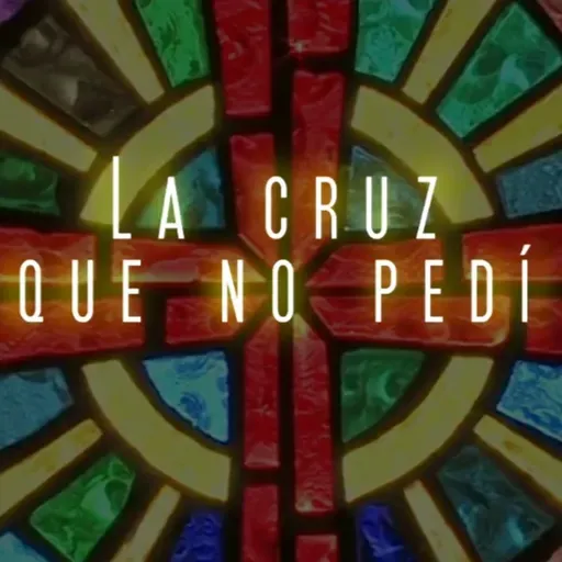 07 - Especial de pascua: La cruz que no pedí